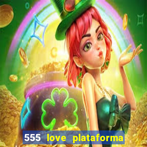 555 love plataforma de jogos